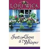 Just Above A Whisper by Lori Wick 